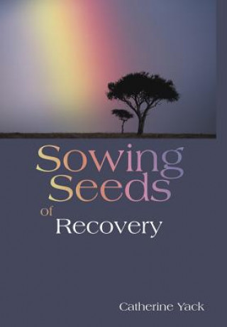 Книга Sowing Seeds of Recovery Catherine Yack