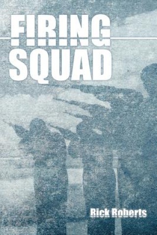Könyv Firing Squad Rick Roberts
