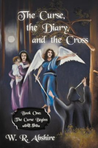 Könyv Curse, the Diary and the Cross W R Abshire