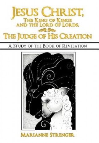 Knjiga Jesus Christ, The King of Kings and the Lord of Lords, The Judge of His Creation marianne strenger