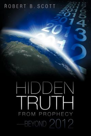 Kniha Hidden Truth from Prophecy-Beyond 2012 Robert B. Scott