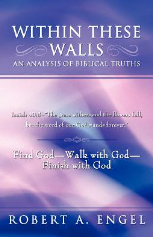 Könyv Within These Walls an Analysis of Biblical Truths Robert A. Engel