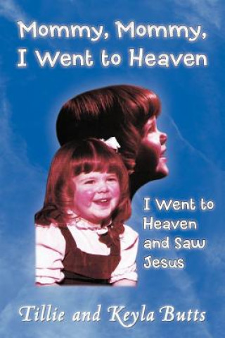 Könyv Mommy, Mommy, I Went To Heaven Tillie and Keyla Butts