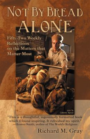 Buch Not By Bread Alone Richard M. Gray