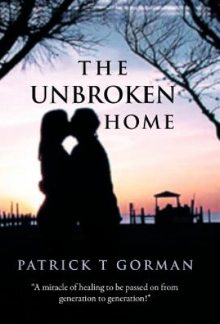 Kniha Unbroken Home Patrick T Gorman