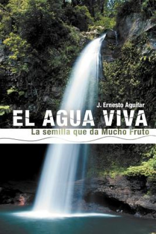 Könyv Agua Viva J. Ernesto Aguilar