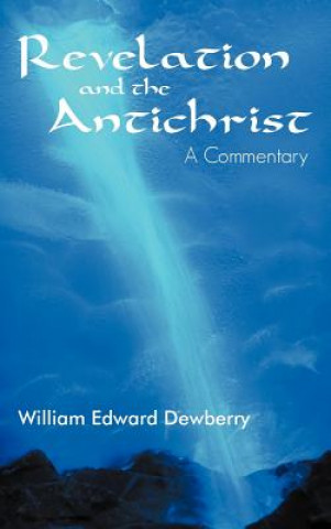 Book Revelation and the Antichrist William Edward Dewberry