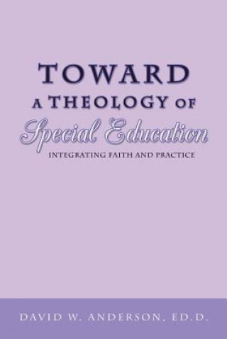 Kniha Toward a Theology of Special Education David W. Anderson Ed.D.