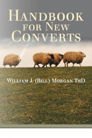 Buch Handbook for New Converts William J. (Bill) Morgan ThD