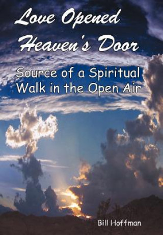 Kniha Love Opened Heaven's Door Bill Hoffman