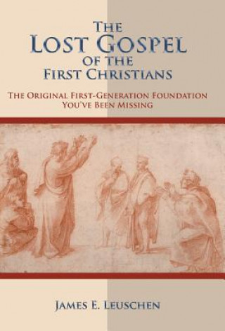 Carte Lost Gospel of the First Christians James E. Leuschen