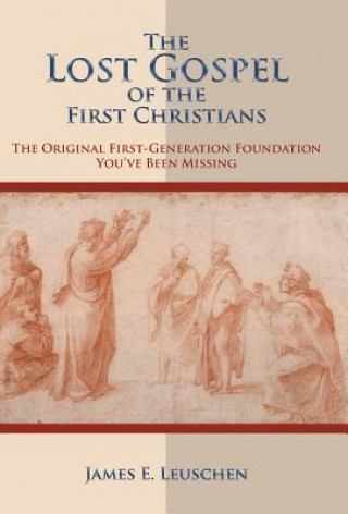 Kniha Lost Gospel of the First Christians James E. Leuschen