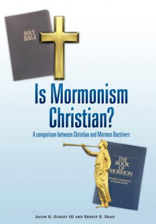 Könyv Is Mormonism Christian? Ernest E. Dean