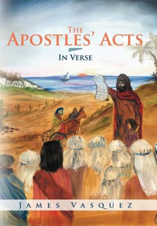 Könyv Apostles' Acts - In Verse James Vasquez