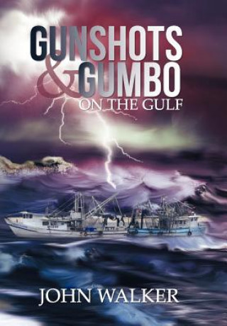 Book Gunshots and Gumbo on the Gulf John Walker