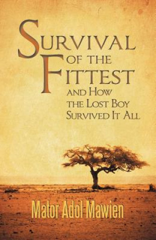 Livre Survival of the Fittest and How the Lost Boy Survived It All Mator Adol Mawien