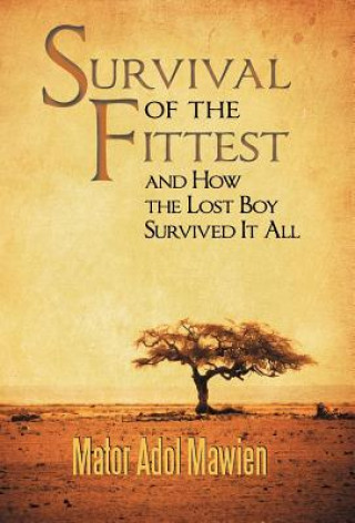 Carte Survival of the Fittest and How the Lost Boy Survived It All Mator Adol Mawien