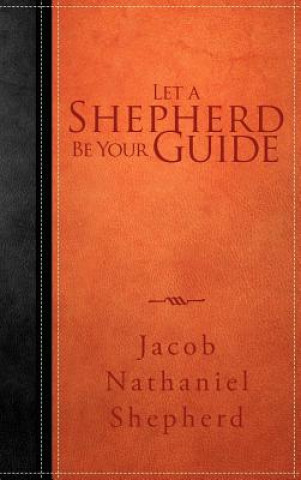 Kniha Let A Shepherd Be Your Guide Jacob Nathaniel Shepherd