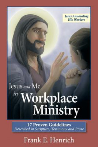 Kniha Jesus and Me in Workplace Ministry Frank E. Henrich