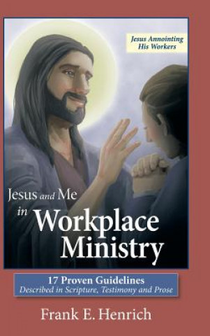 Carte Jesus and Me in Workplace Ministry Frank E. Henrich
