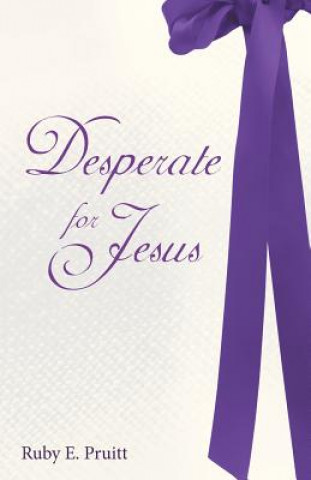 Книга Desperate for Jesus Ruby E. Pruitt