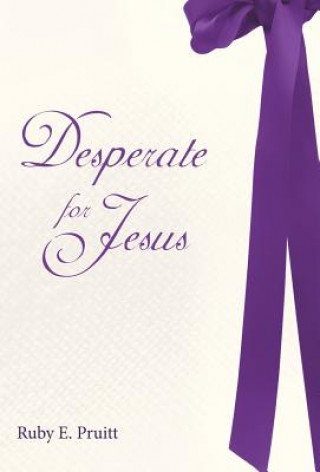 Книга Desperate for Jesus Ruby E. Pruitt