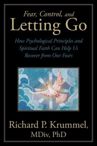 Kniha Fear, Control, and Letting Go Richard P. Krummel MDiv PhD