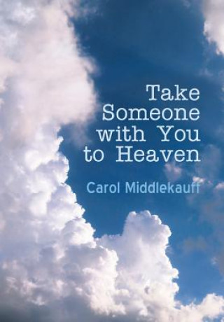 Книга Take Someone with You to Heaven Carol Middlekauff