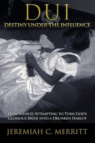 Knjiga DUI-Destiny Under the Influence Jeremiah C. Merritt