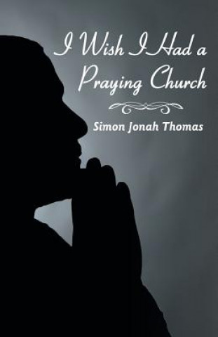 Buch I Wish I Had a Praying Church Simon Jonah Thomas