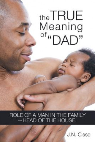 Книга True Meaning of "Dad" J.N. Cisse