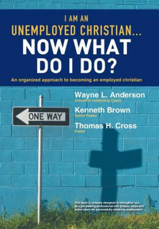 Carte I Am An Unemployed Christian ... Now What Do I Do? Wayne L. Anderson