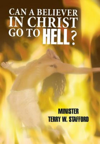 Книга Can a Believer in Christ Go to Hell? Minister Terry W. Stafford