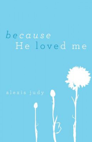 Книга Because He Loved Me Alexis Judy