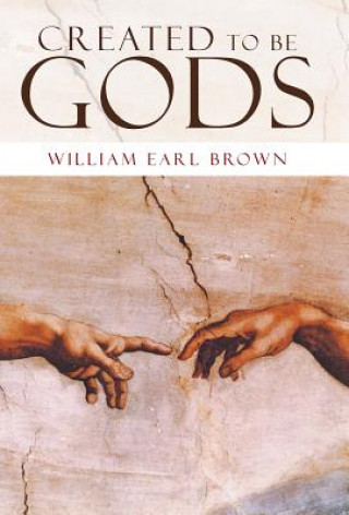 Carte Created to Be Gods William Earl Brown