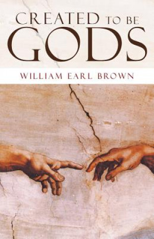 Книга Created to Be Gods William Earl Brown