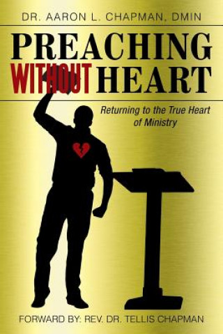 Knjiga Preaching Without Heart Dr. Aaron L. Chapman DMIN