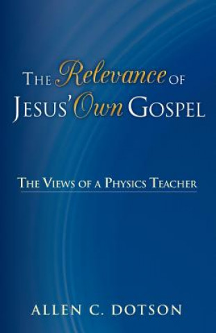 Книга Relevance of Jesus' Own Gospel Allen C Dotson