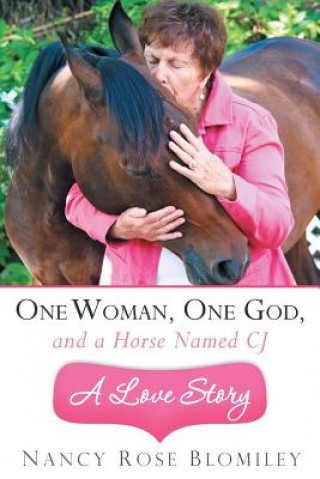 Książka One Woman, One God, and a Horse Named CJ-A Love Story Nancy Rose Blomiley