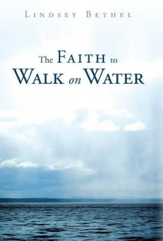 Książka Faith to Walk on Water Lindsey Bethel