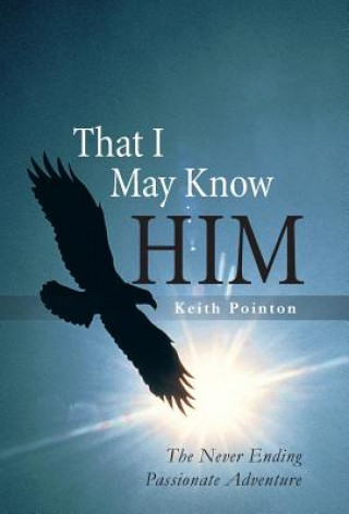 Книга That I May Know Him Keith Pointon