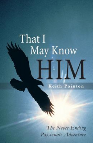 Kniha That I May Know Him Keith Pointon