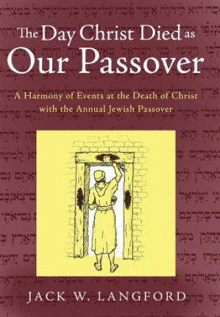 Livre Day Christ Died as Our Passover Jack W Langford