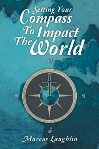 Carte Setting Your Compass to Impact the World Marcus Laughlin