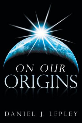 Kniha On Our Origins Daniel J. Lepley