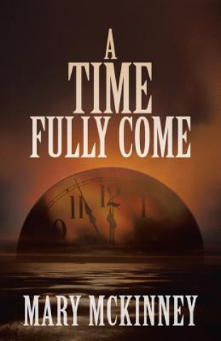Knjiga Time Fully Come Mary McKinney