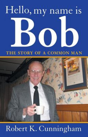 Könyv Hello, My Name Is Bob Robert K Cunningham