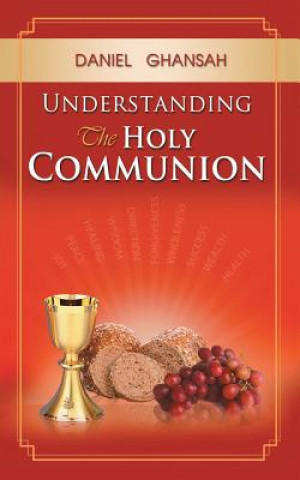 Carte Understanding the Holy Communion Daniel Ghansah