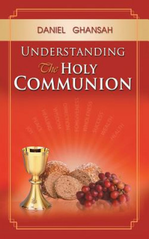 Kniha Understanding the Holy Communion Daniel Ghansah