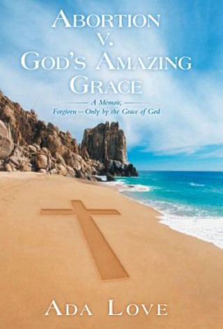 Kniha Abortion V. God's Amazing Grace Ada Love